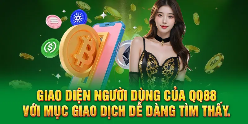 Giao diện người dùng của QQ88 với mục giao dịch dễ dàng tìm thấy.