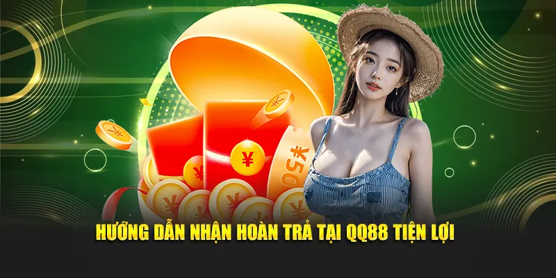 Hướng dẫn nhận hoàn trả tại QQ88 tiện lợi