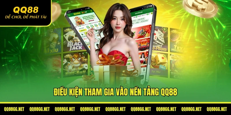 Điều kiện để tham gia vào nền tảng QQ88