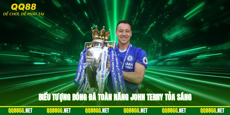 Biểu tượng bóng đá toàn năng John Terry tỏa sáng