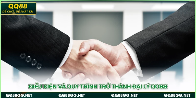 Điều kiện và quy trình trở thành đại lý QQ88