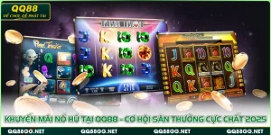 Khuyến mãi nổ hũ tại QQ88 - Cơ hội săn thưởng cực chất 2025