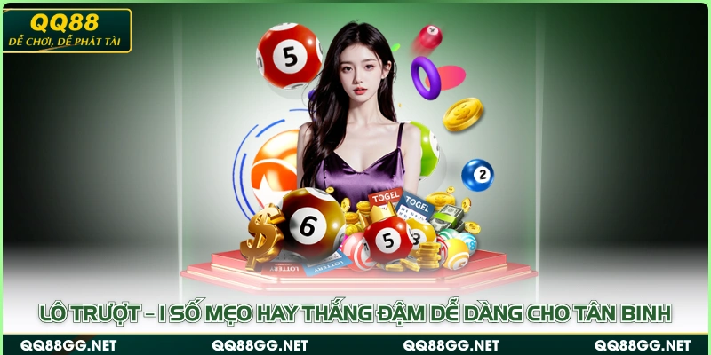Lô Trượt – 1 Số Mẹo Hay Thắng Đậm Dễ Dàng Cho Tân Binh